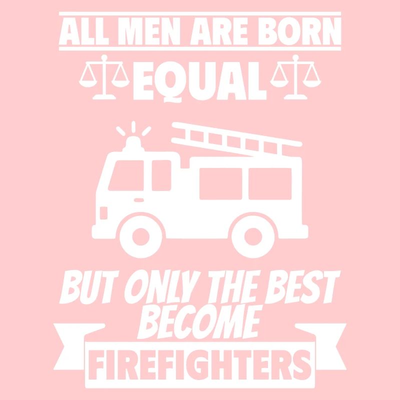 All men are born equal firefighters