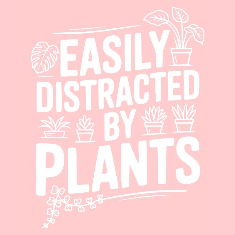 Easily Distracted by Plants