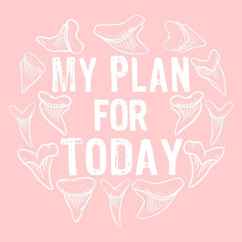 My plan for today: shark teeth, shark, shark tooth