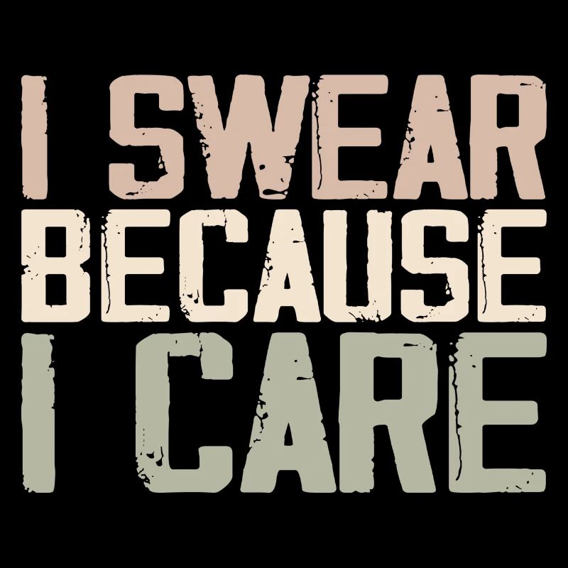 I Swear Because I Care