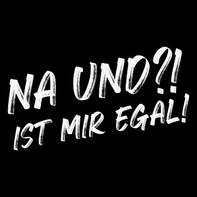 Na und Ist mir egal