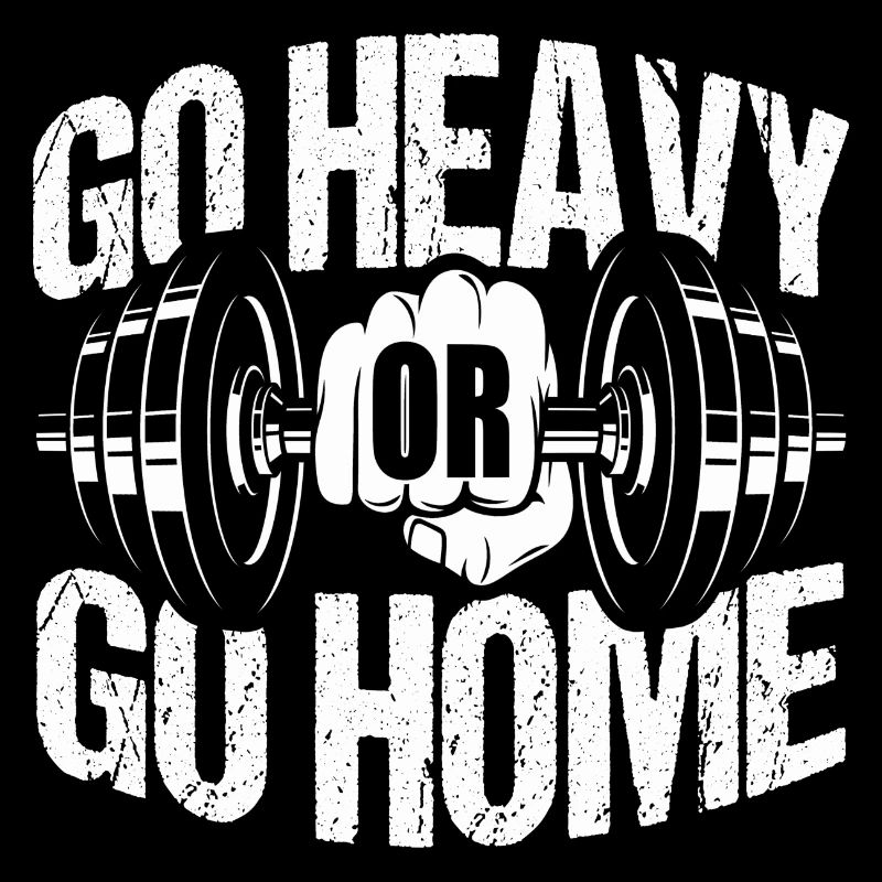 Go heavey or go home