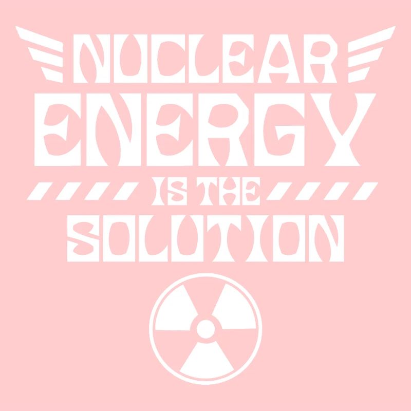 Nuclear power is the solution nuclear nuclear power nuclear power