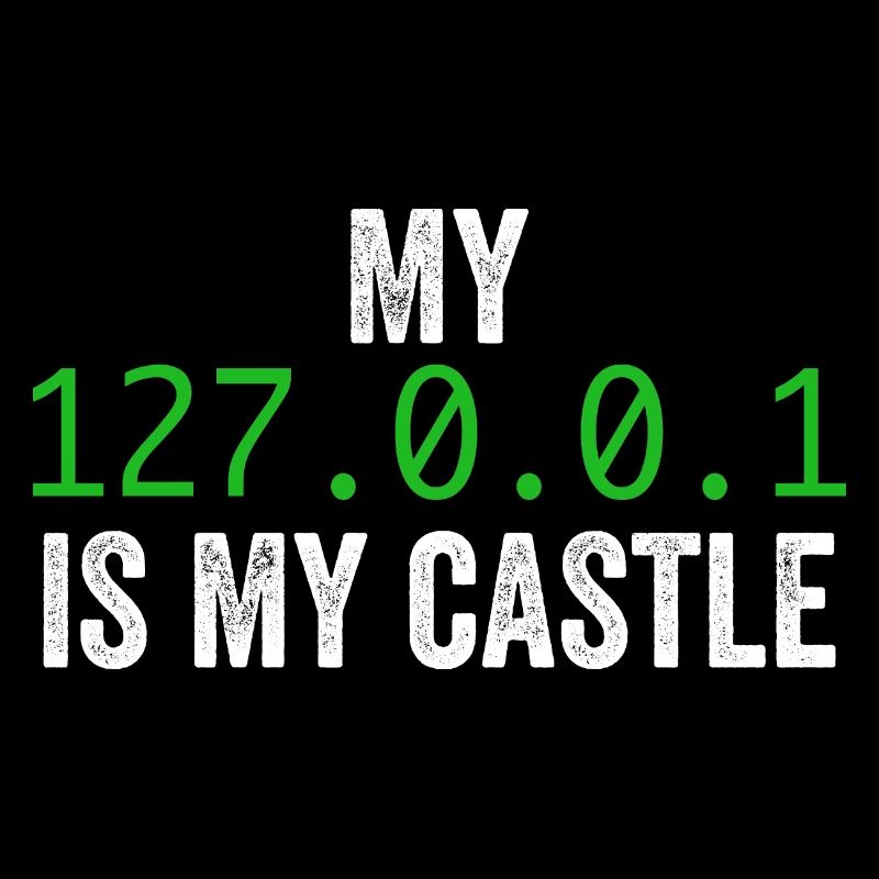 My 127.0.0.0.1 Is My Castle