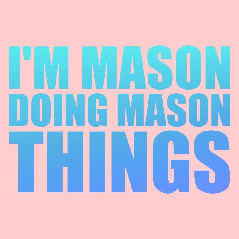 I'm Mason Doing Mason Things