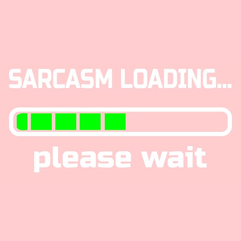 sarcasm loading… please wait. Humour