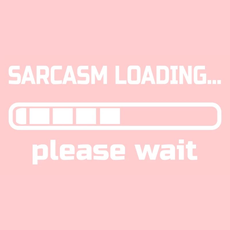 sarcasm loading… please wait. Humour