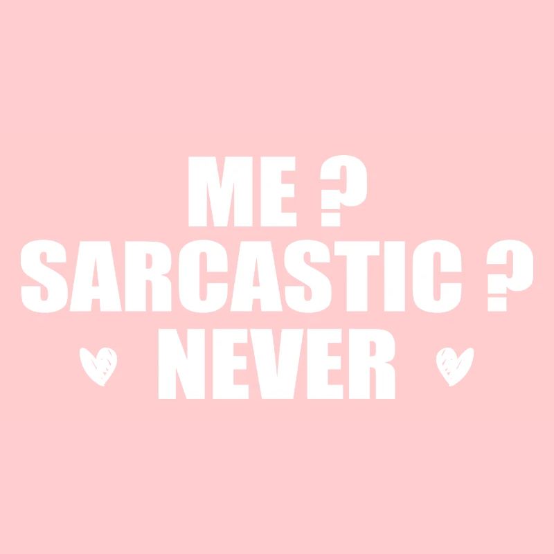 Me? Sarcastic? Never.