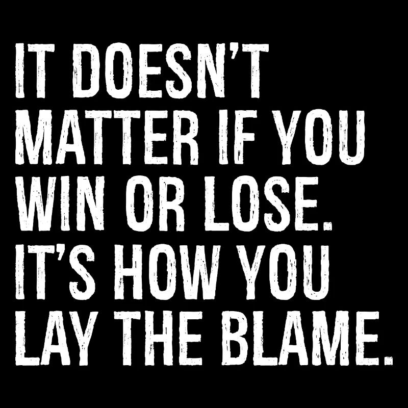 it doesn't matter if you win or lose it's how you