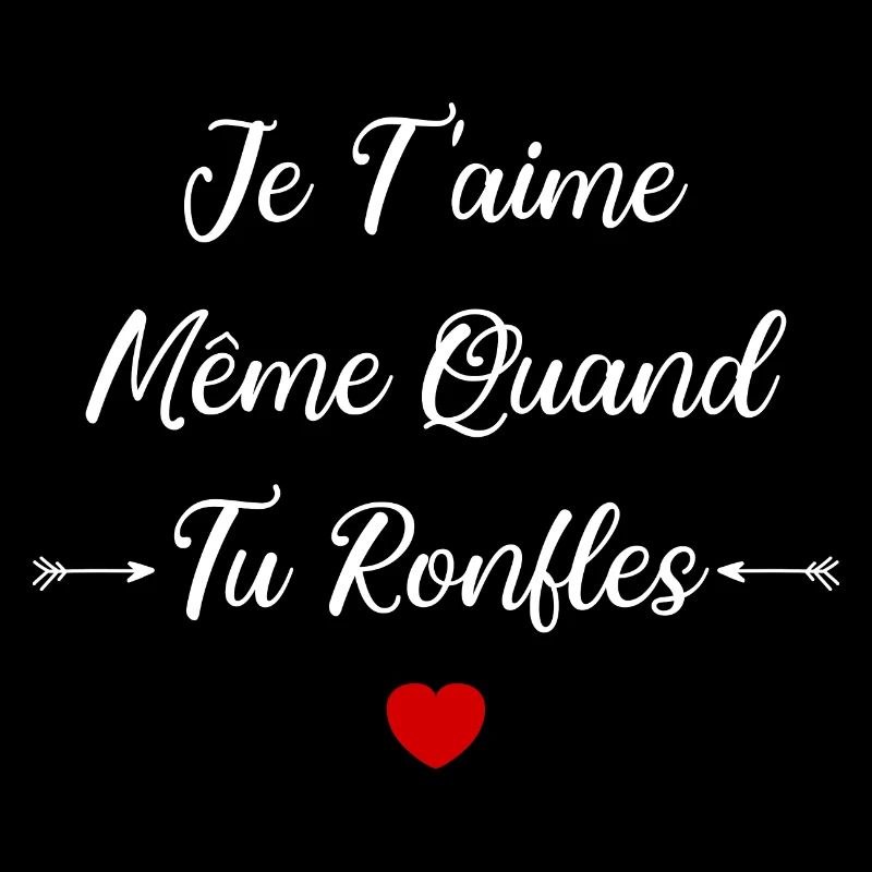Je t'aime meme quand tu ronfles