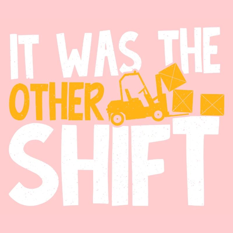 Forklift Driver Forklift Operator It Was The Other