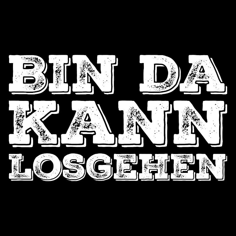 Lustiger Spruch Bin Da Kann Losgehen