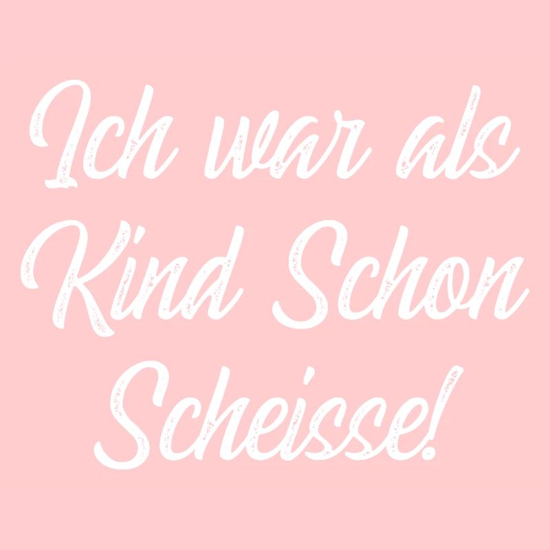 Ich war als Kind Schon Scheisse