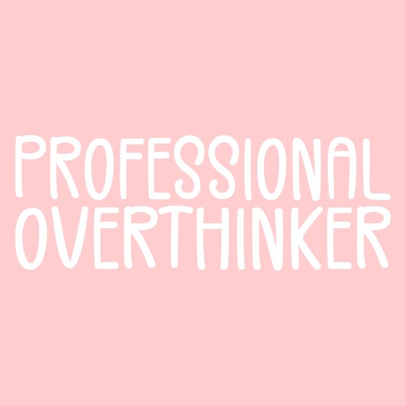 Professional Overthinker