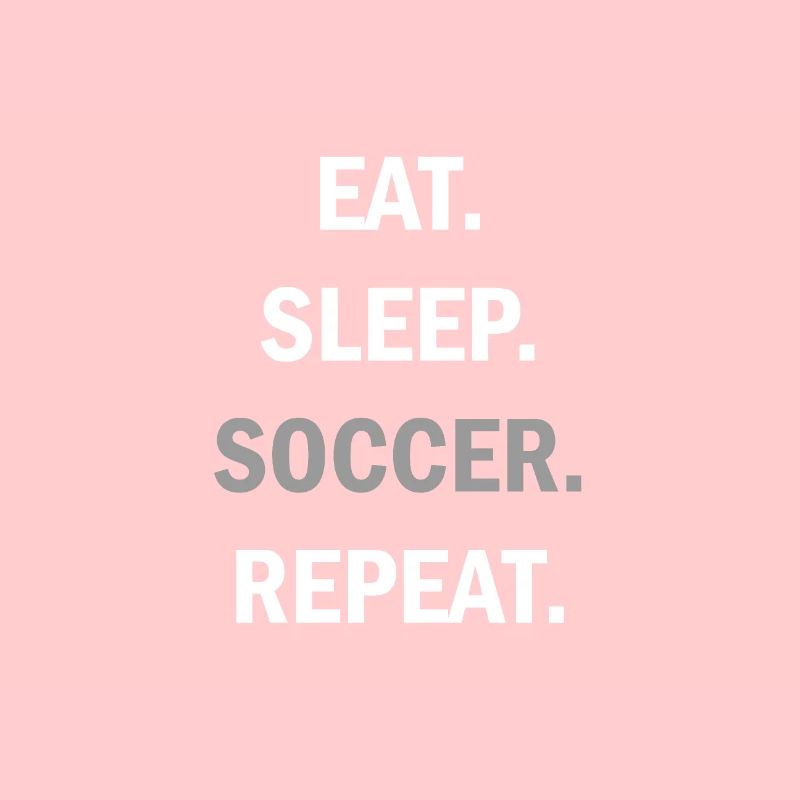Eat Sleep Soccer Repeat