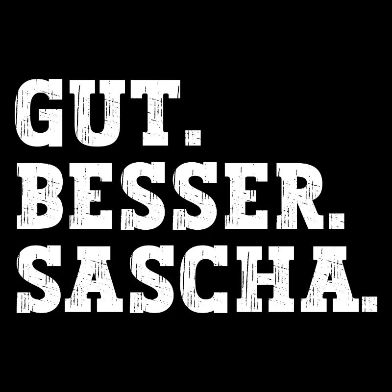 Gut Besser Sascha Lustiger Spruch Name Sascha