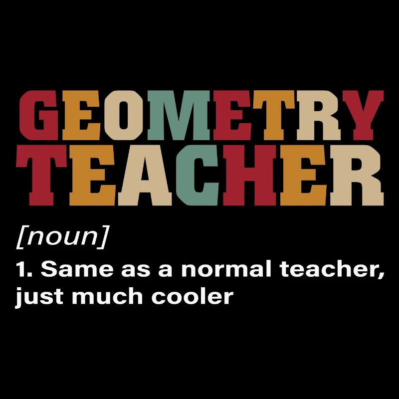 Math Teacher Geometry Teacher Noun just much