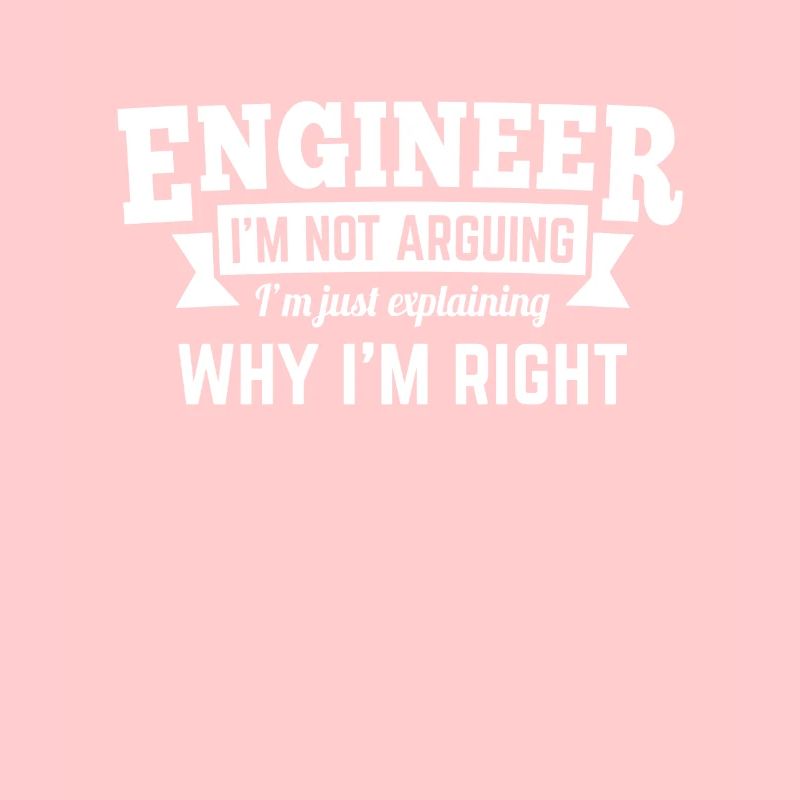 Engineer i'm not arguing why i'm right