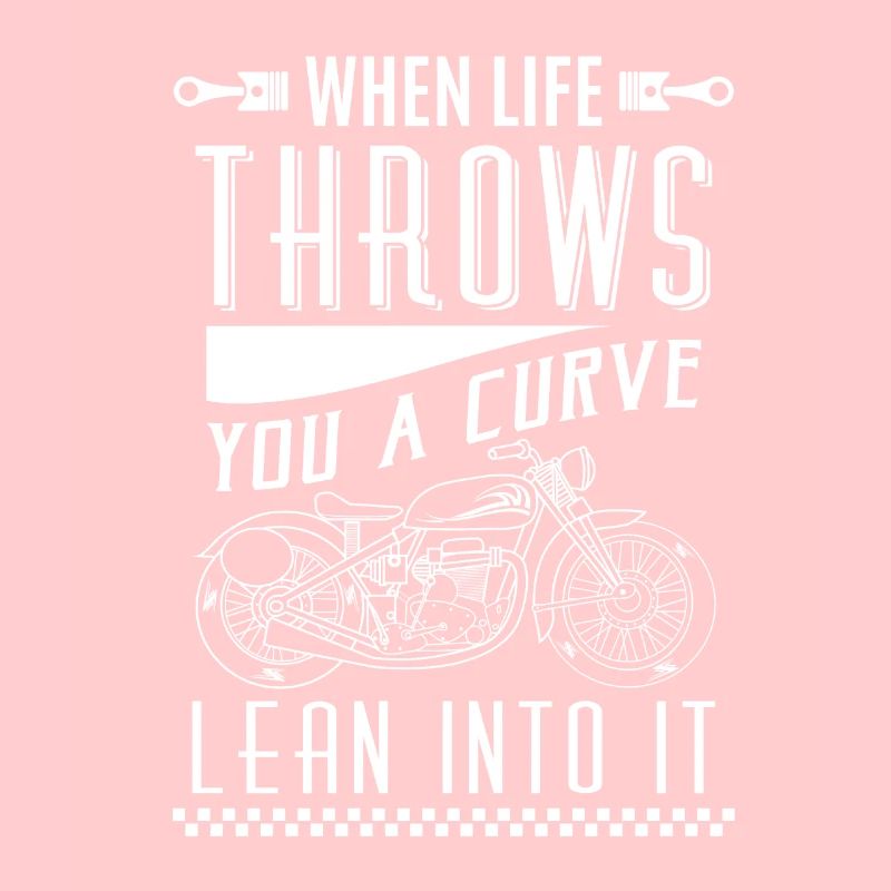 When life throws you a curve lean into it - biker