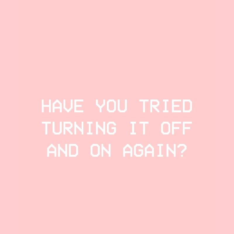 Turn it off and on again