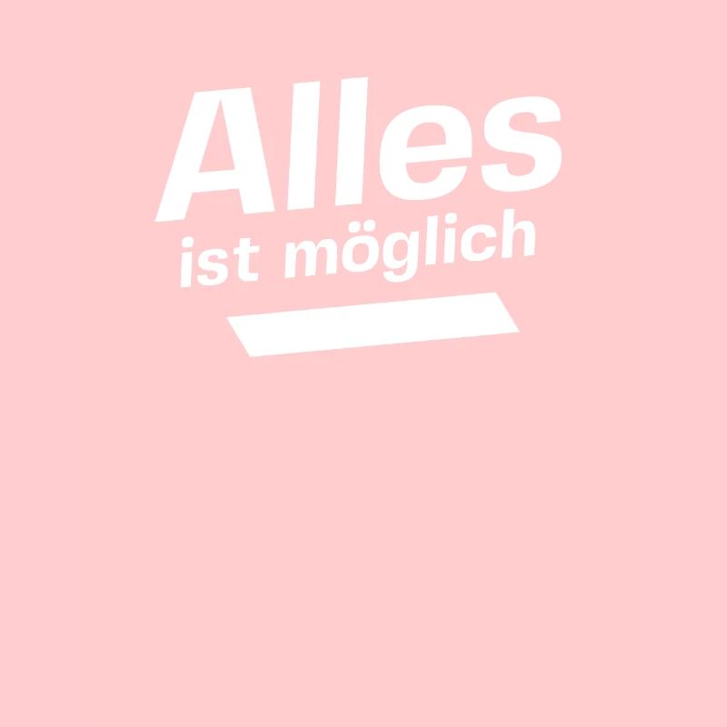 Alles ist möglich