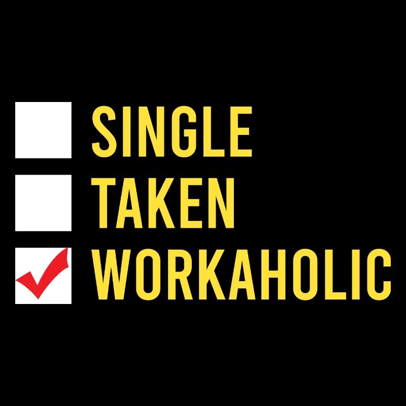Funny Workaholic Single Taken Workaholic Work