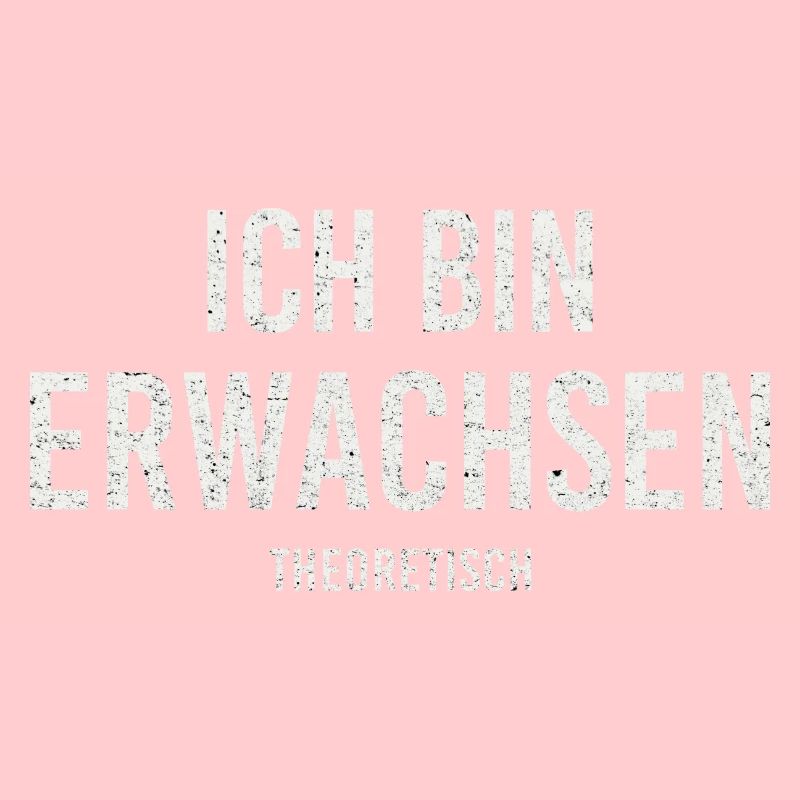 Ich bin Erwachsen - Theoretisch - Witziger Spruch