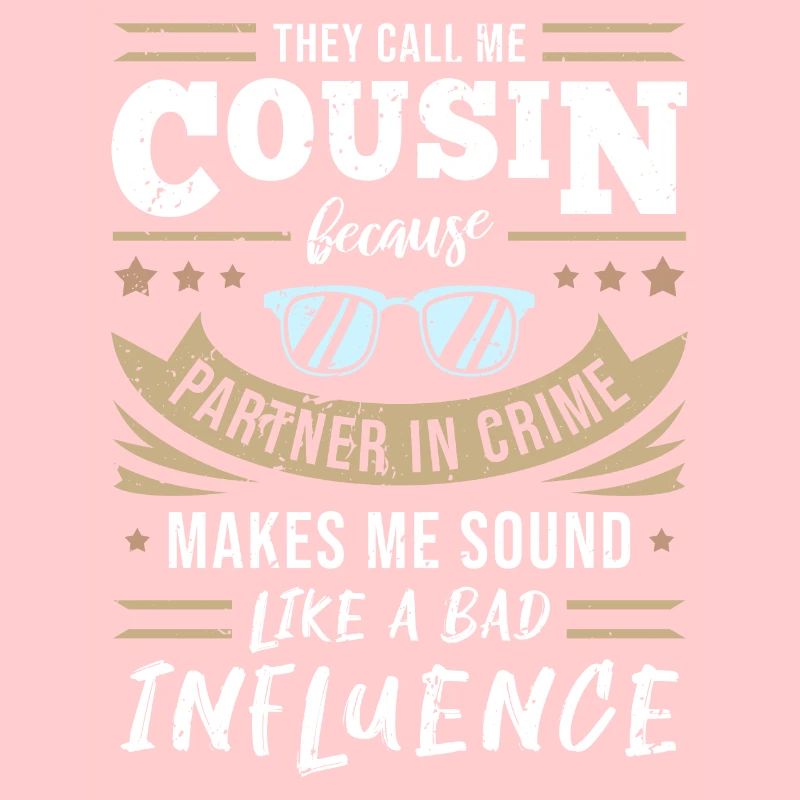 Cousin - Partner In Crime & Bad Influence