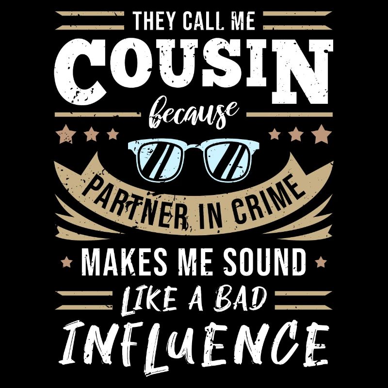 Cousin - Partner In Crime & Bad Influence