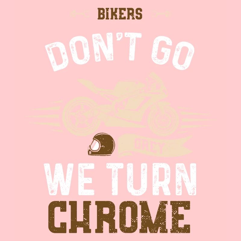 Bikers Don't Go Grey We Turn Chrome