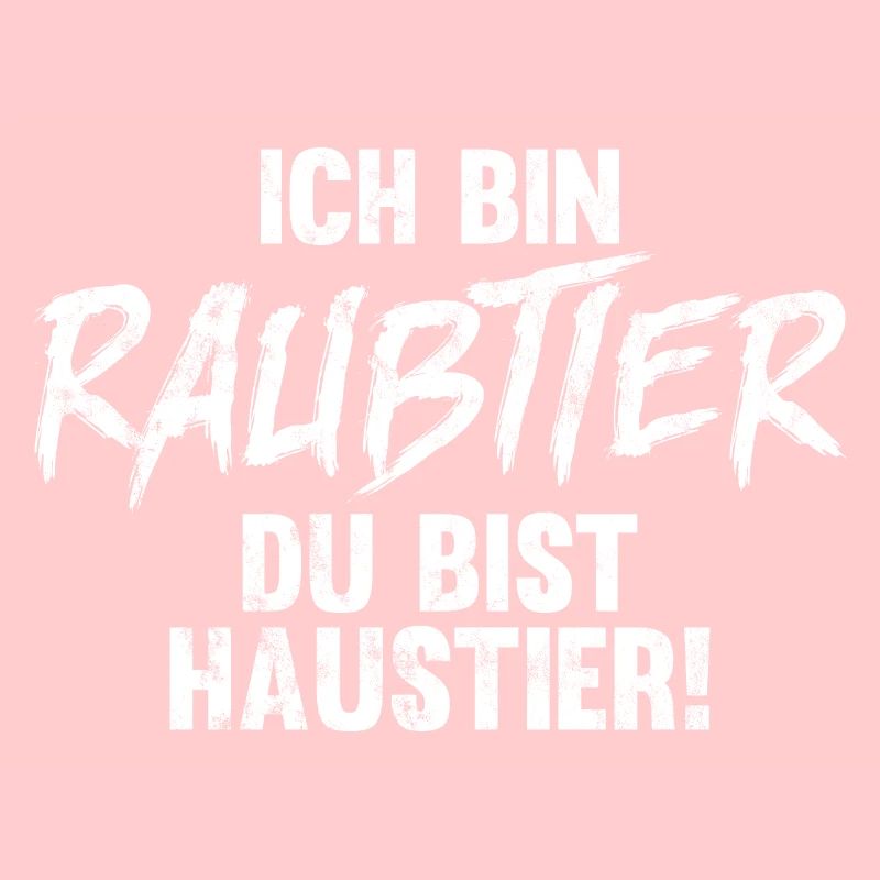 ICH BIN RAUBTIER DU BIST HAUSTIER!