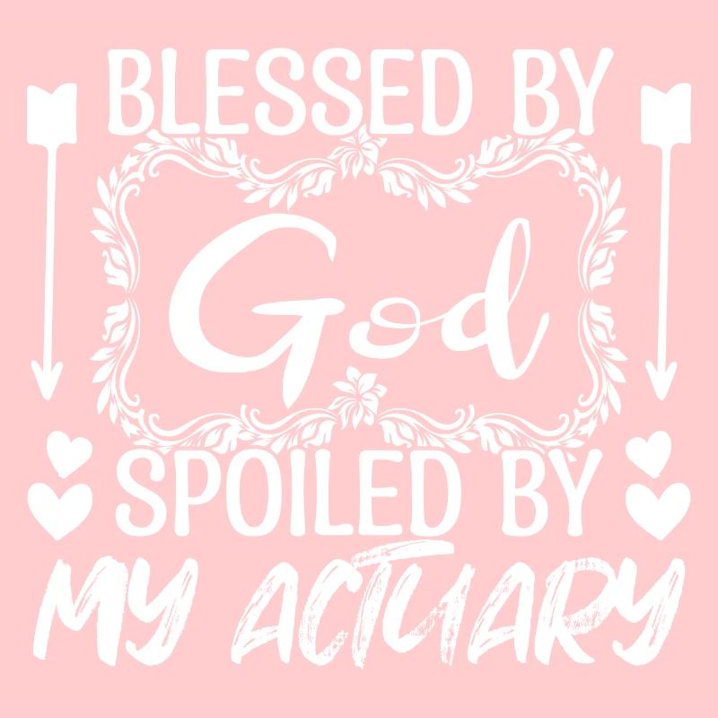 actuaries - God spoiled by my actuarial actuaries