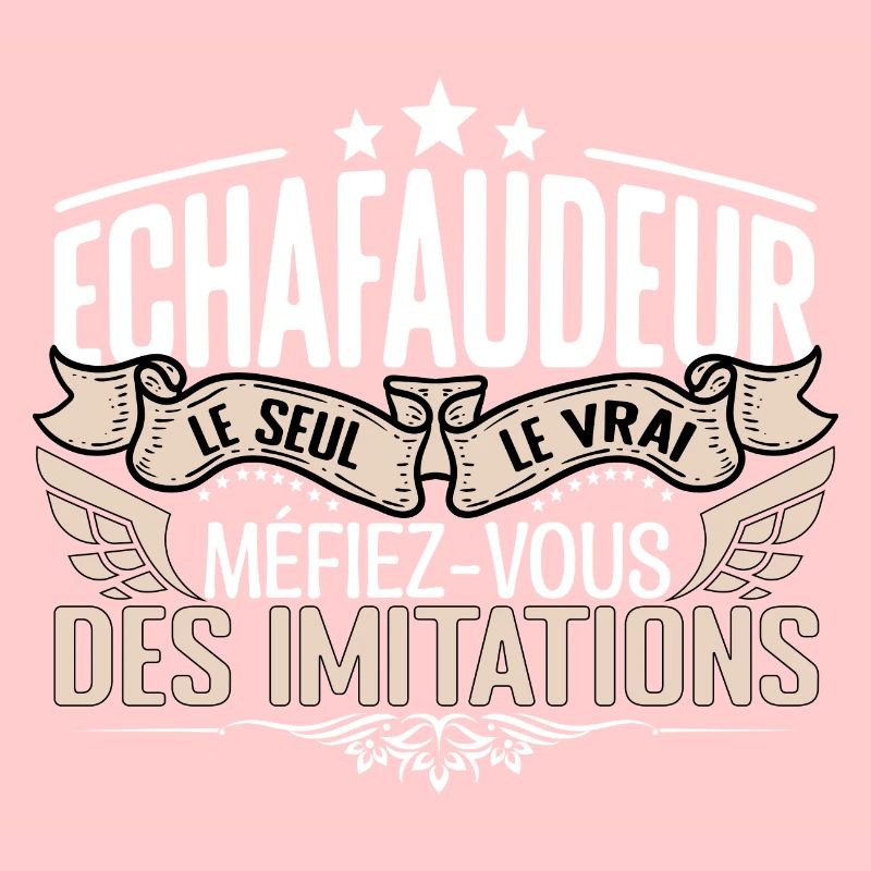 Échafaudeur le seul Échafaudeur le vrai Échafaudeu