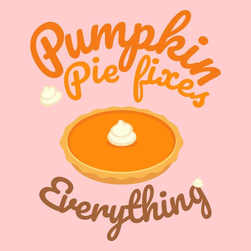 Pumpkin Pie Fixes Everything - Pumpkin Halloween