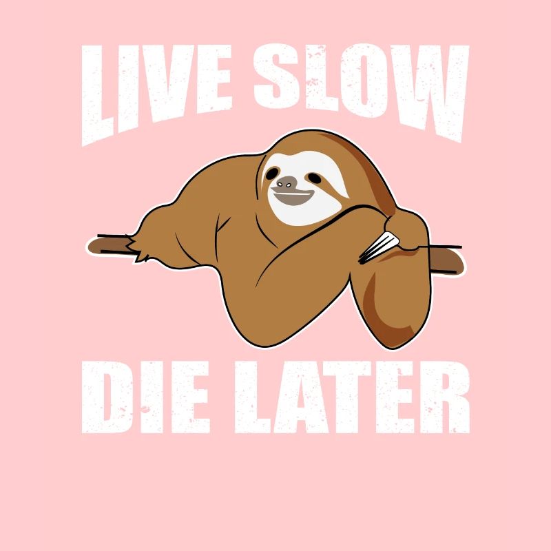 Lebe langsam stirb später I Faultiermotto