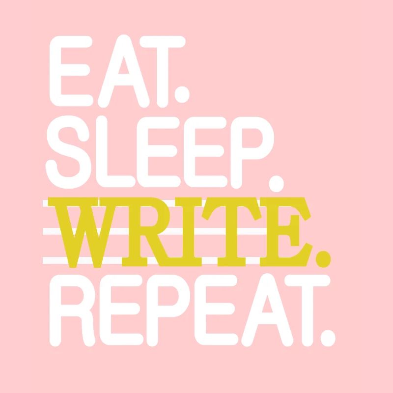 Eat Sleep Write Repeat Write