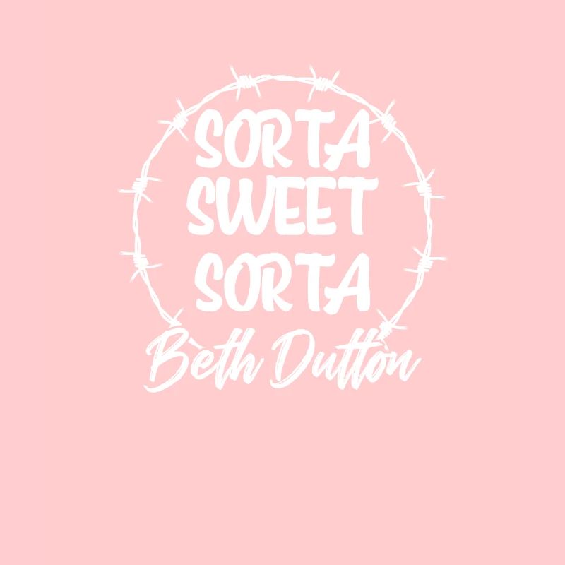 Sorta Sweet Sorta Beth Dutton Yellowstone