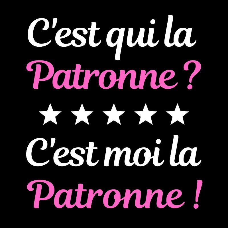 C'est qui la Patronne ? C'est moi la Patronne !