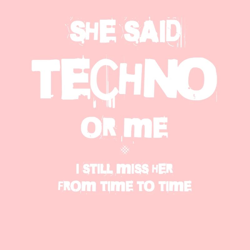 Sie Sagte, Techno Oder Ich, Ich Vermisse Sie