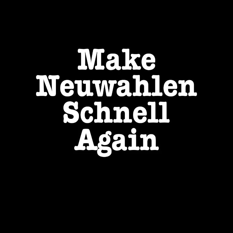 Make Germany Great Make Neuwahlen Schnell Again
