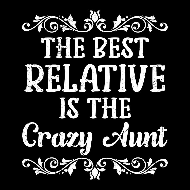 The best relative is the crazy aunt
