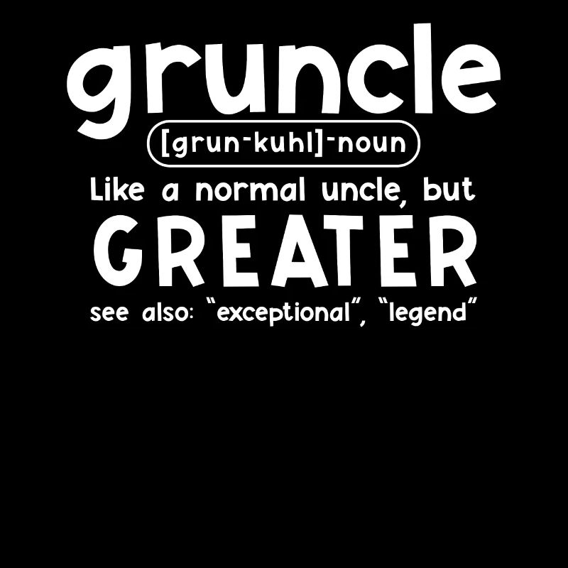 Gruncle Greater Uncle lustiger Onkel Spruch
