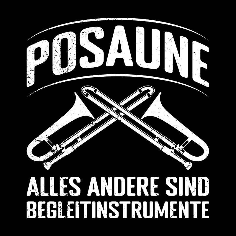 Alles andere sind Begleitinstrumente Posaune
