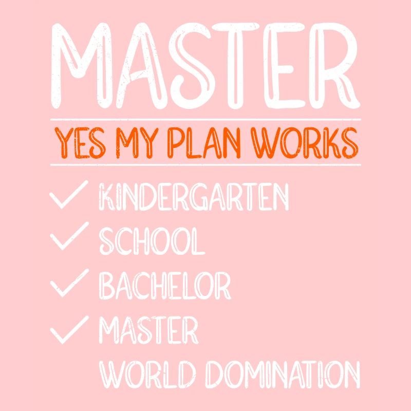 Mein Plan geht auf Weltherrschaft Master Abschluss