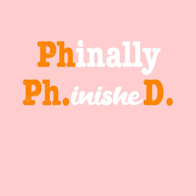 Phinally Phinished Endlich Fertig Ph.D Doktortitel