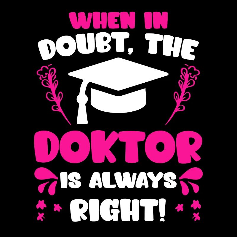 Doctor is always right Ph.D doctoral degree
