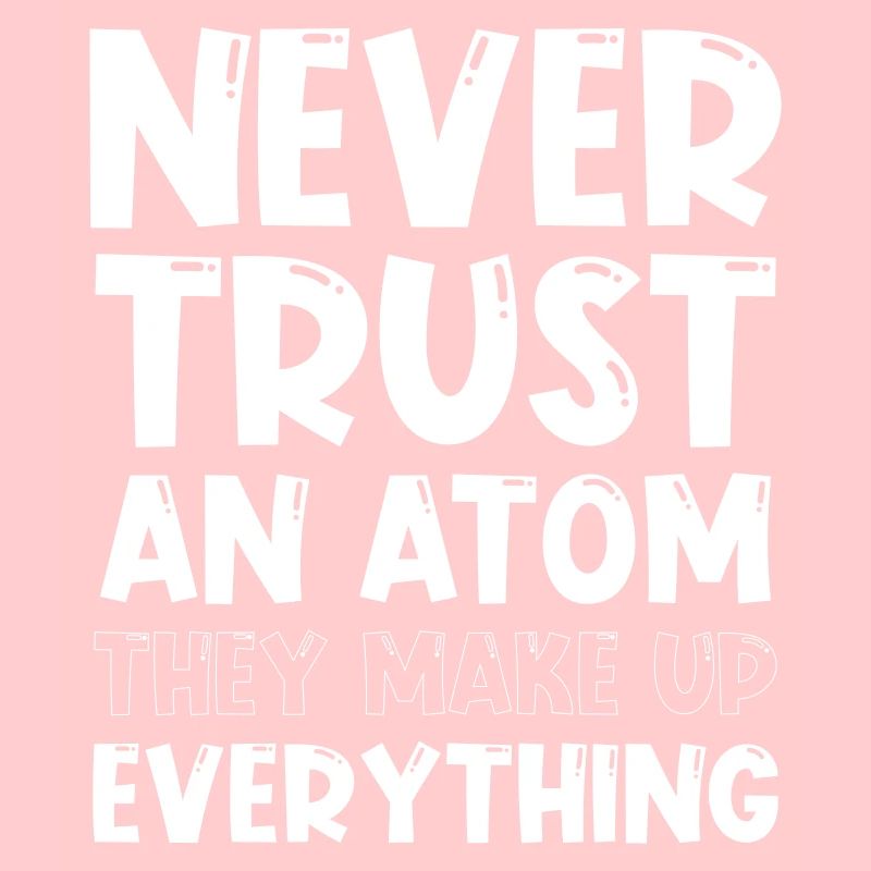 Never trust an atom they make up everything
