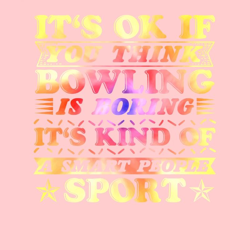 Bowlers It ́s Ok if you Think Bowling is Boring