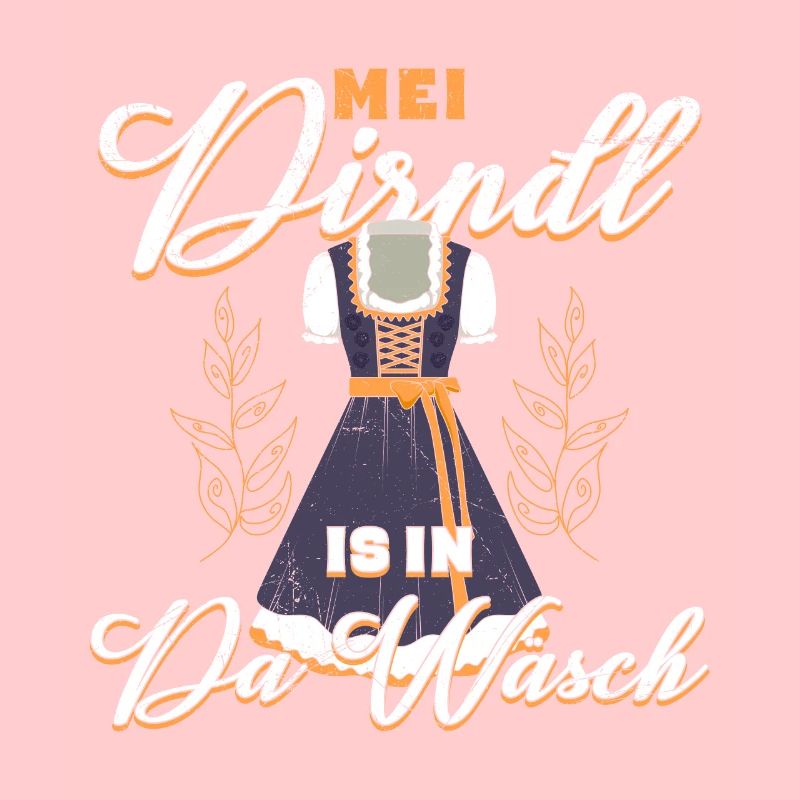Mein Dirndl is in da Wäsch Bayerisches Dirndl Shir
