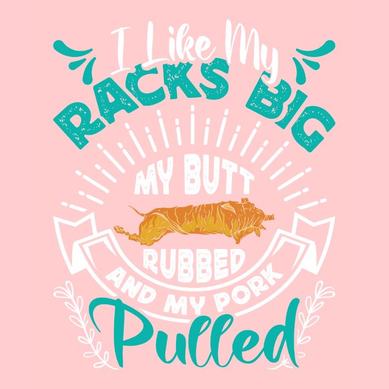 Meat lover I LIKE MY RACKS BIG PULLED PORK